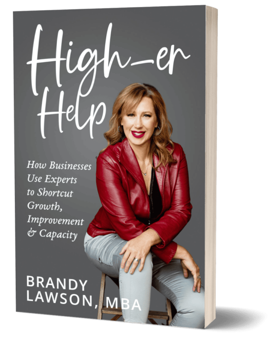 High-er Help: How Businesses Use Experts to Shortcut Growth, Improvement & Capacity